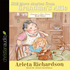 Still More Stories from Grandma's Attic Audiobook, by Arleta Richardson
