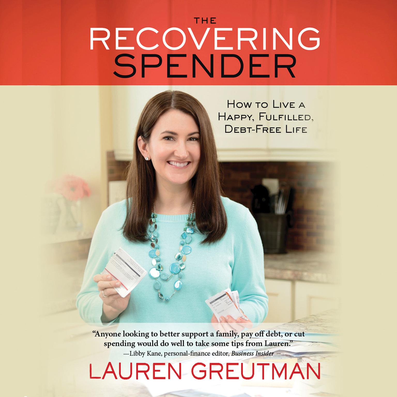 The Recovering Spender: How to Live a Happy, Fulfilled, Debt-Free Life Audiobook, by Lauren Greutman
