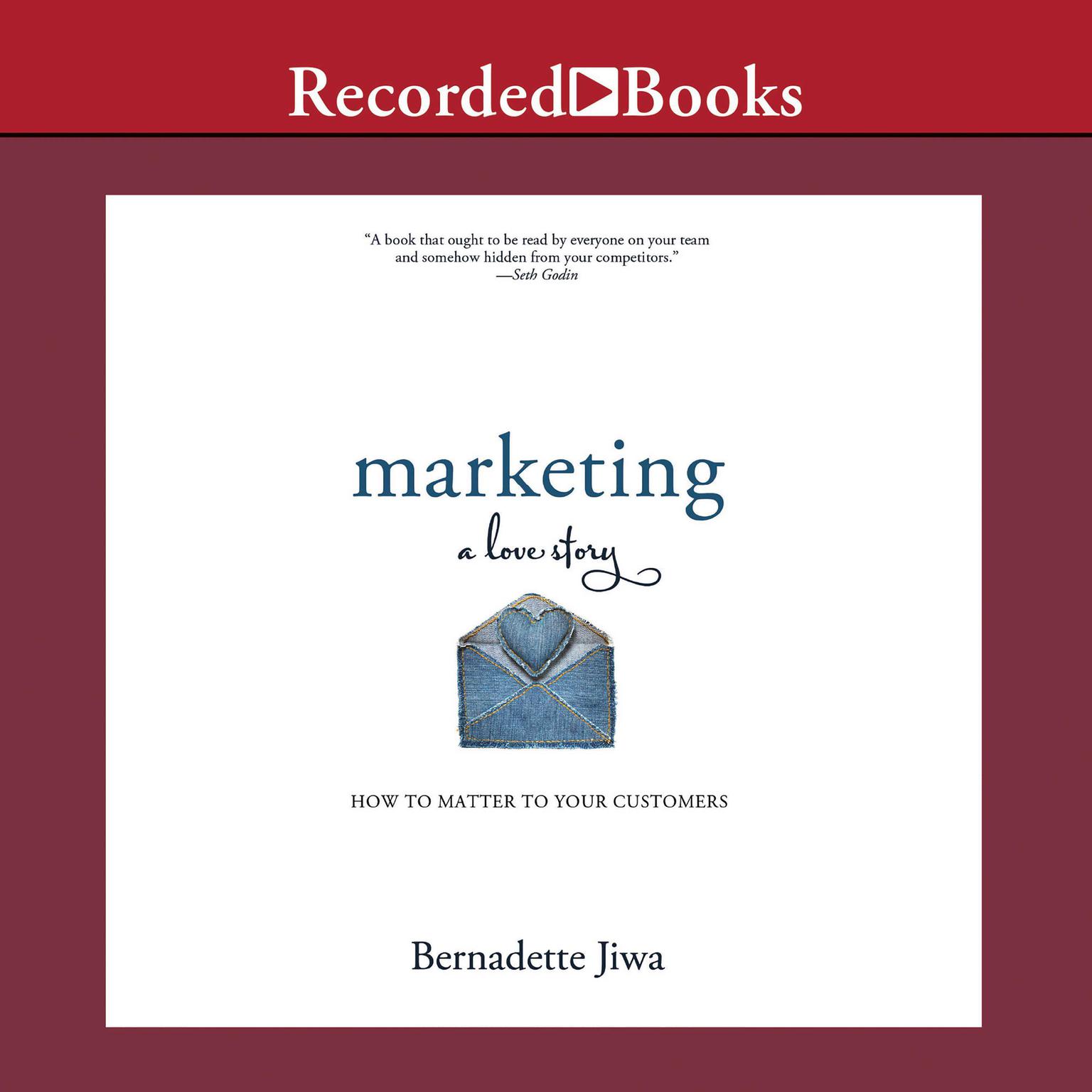 Marketing: A Love Story: How to Matter to Your Customers Audiobook, by Bernadette Jiwa