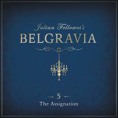 Julian Fellowess Belgravia Episode 5: The Assignation Audiobook, by Julian Fellowes