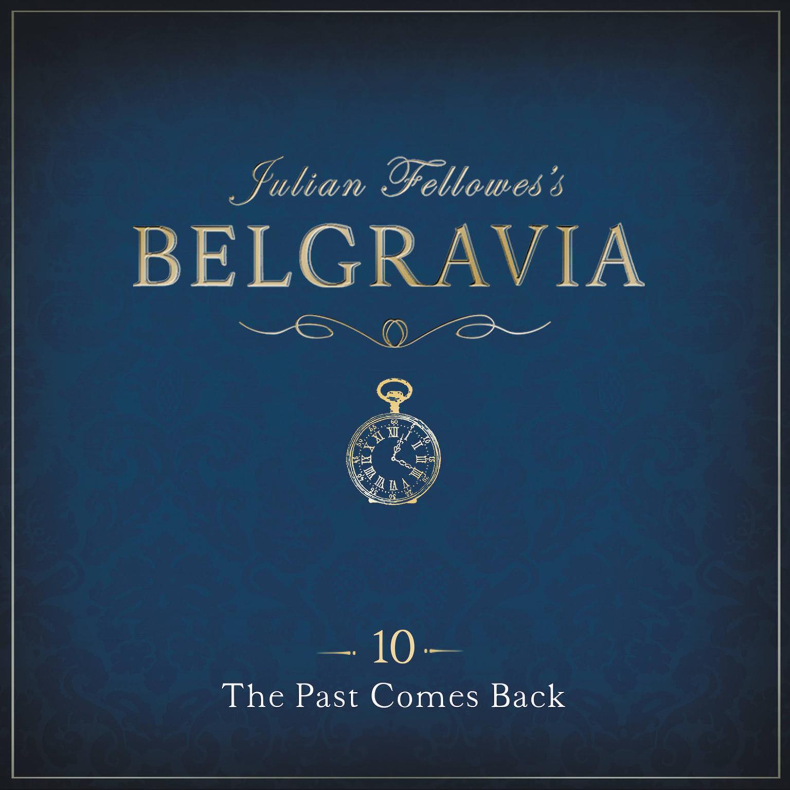 Julian Fellowess Belgravia Episode 10: The Past Comes Back Audiobook, by Julian Fellowes