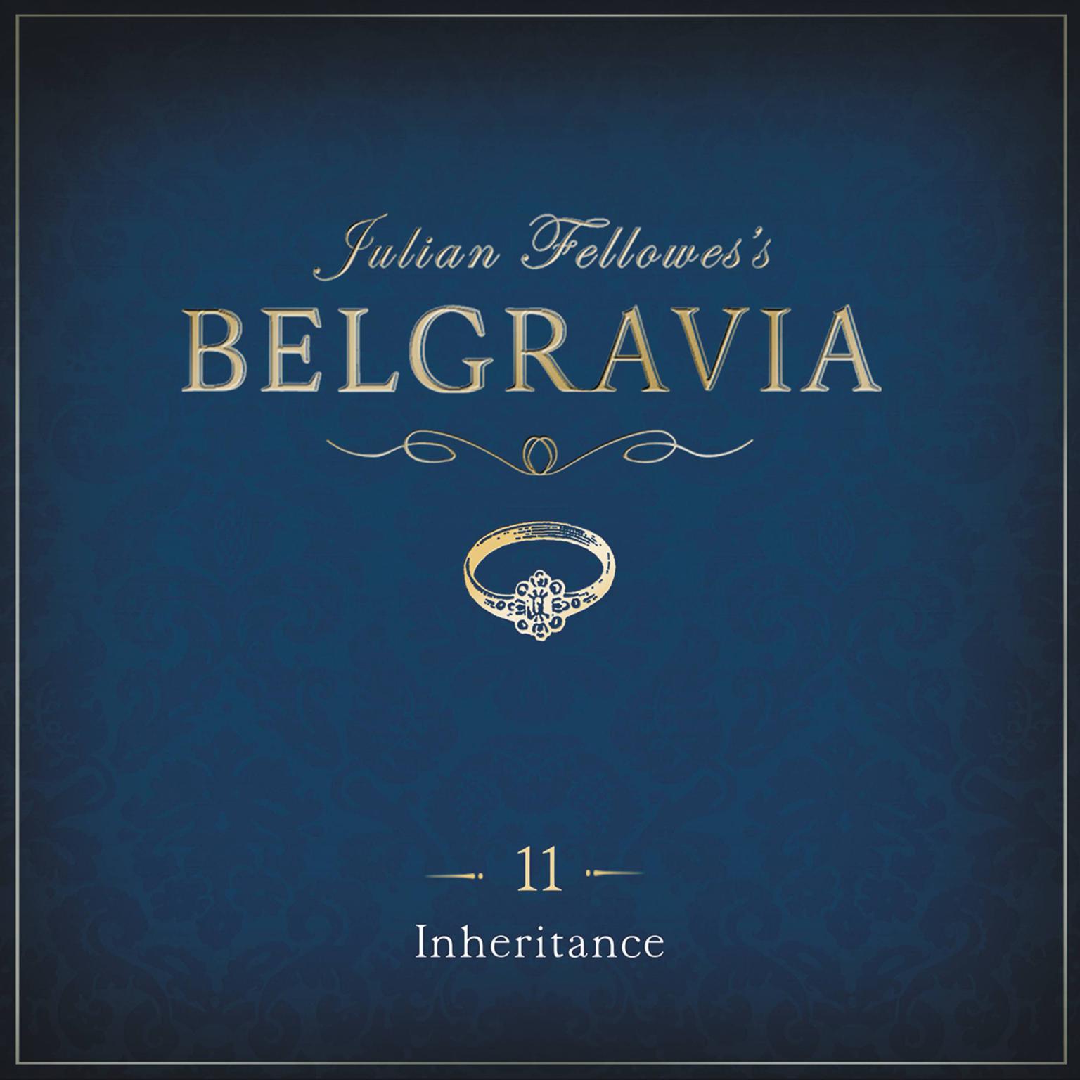 Julian Fellowess Belgravia Episode 11: Inheritance Audiobook, by Julian Fellowes