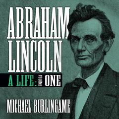 Abraham Lincoln: A Life (Volume One) Audiobook, by Michael Burlingame