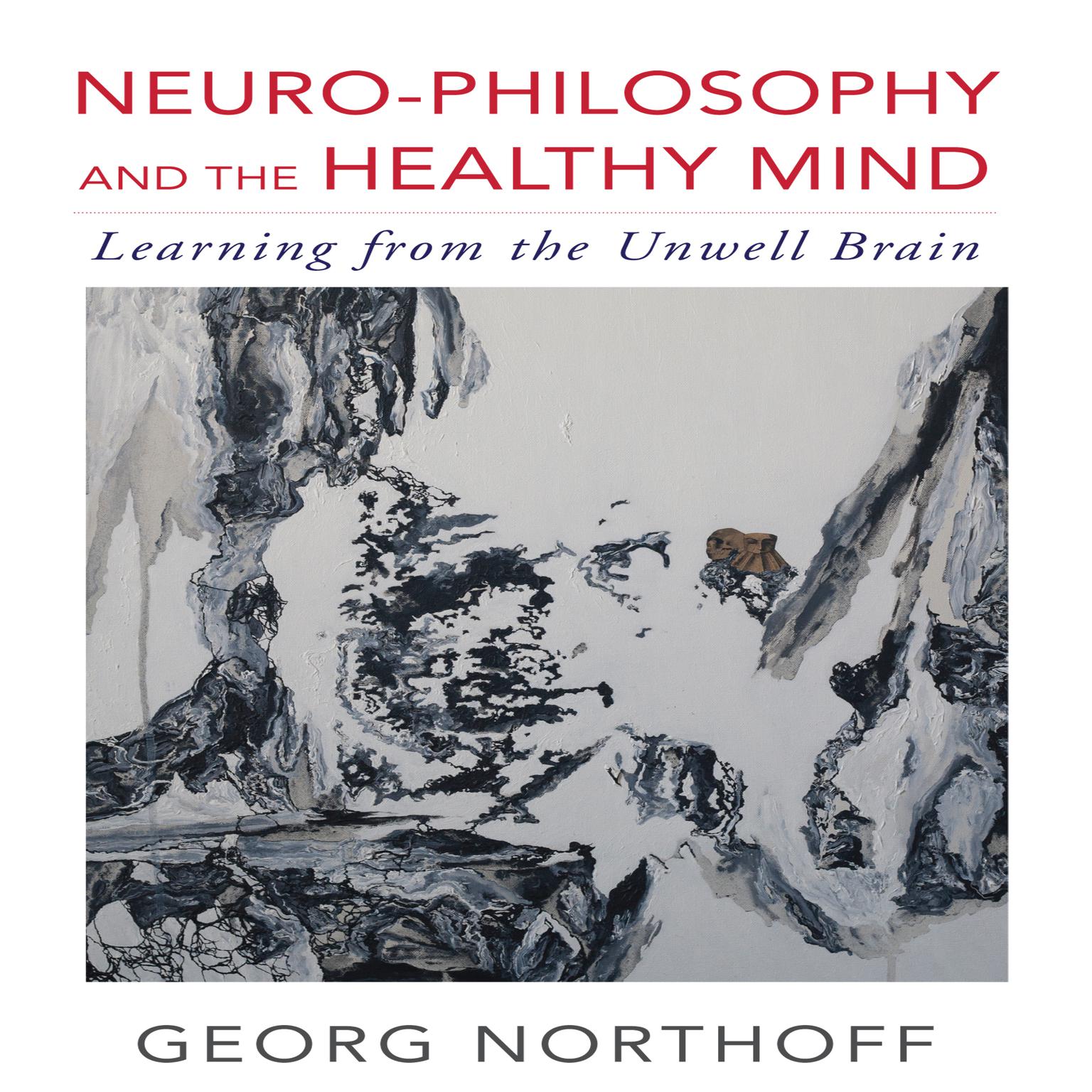 Neuro-Philosophy and the Healthy Mind: Learning from the Unwell Brain Audiobook, by Georg Northoff