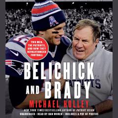 Belichick and Brady: Two Men, the Patriots, and How They Revolutionized Football Audiobook, by Michael Holley