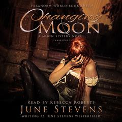 Changing Moon: A Moon Sisters Novel Audiobook, by June Stevens Westerfield