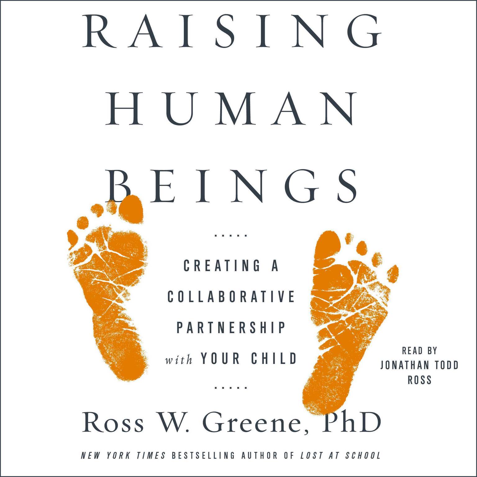 Raising Human Beings: Creating a Collaborative Partnership with Your Child Audiobook, by Ross W. Greene