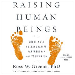 Raising Human Beings: Creating a Collaborative Partnership with Your Child Audiobook, by 