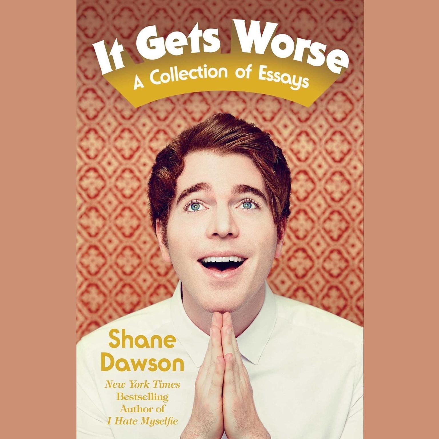 It Gets Worse: A Collection of Essays Audiobook, by Shane Dawson