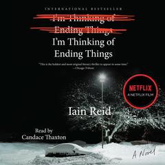 I'm Thinking of Ending Things: A Novel Audiobook, by Iain Reid