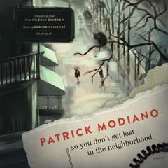 So You Don’t Get Lost in the Neighborhood: A Novel Audiobook, by Patrick Modiano