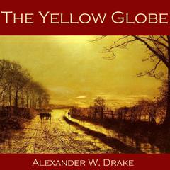The Yellow Globe Audiobook, by Alexander W. Drake