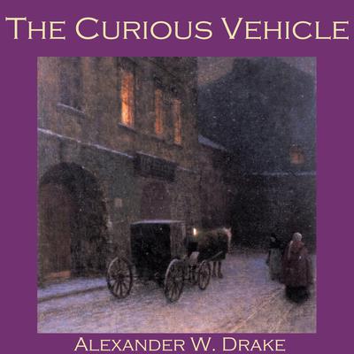 The Curious Vehicle Audiobook, by Alexander W. Drake