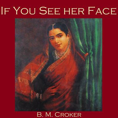 If You See Her Face Audiobook, by B. M. Croker