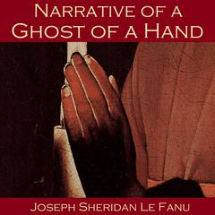 Narrative of a Ghost of a Hand Audiobook, by Joseph Sheridan Le Fanu