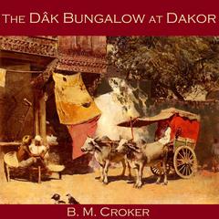 The Dâk Bungalow at Dakor Audiobook, by B. M. Croker