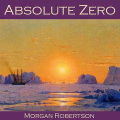 Absolute Zero Audiobook, by Morgan Robertson
