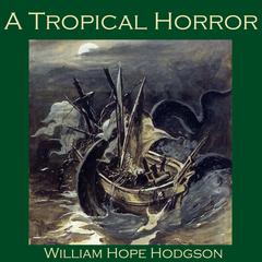 A Tropical Horror Audiobook, by William Hope Hodgson