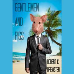 Gentlemen & Pigs: A Kaleb Martin Mystery Audiobook, by Robert C. Brewster