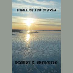 Light Up the World Audiobook, by Robert C. Brewster