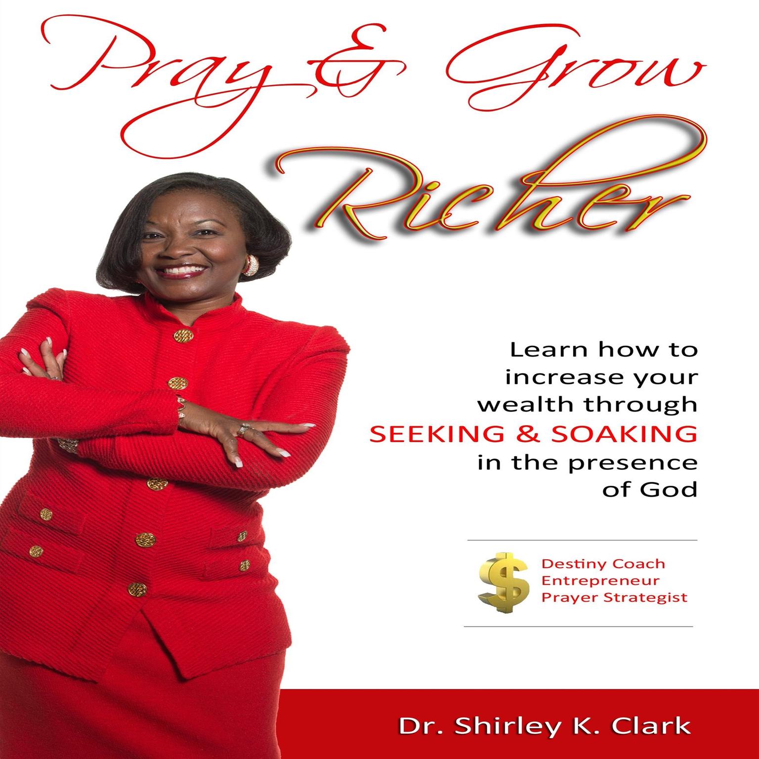 Pray & Grow Richer Audiobook, by Shirley K. Clark