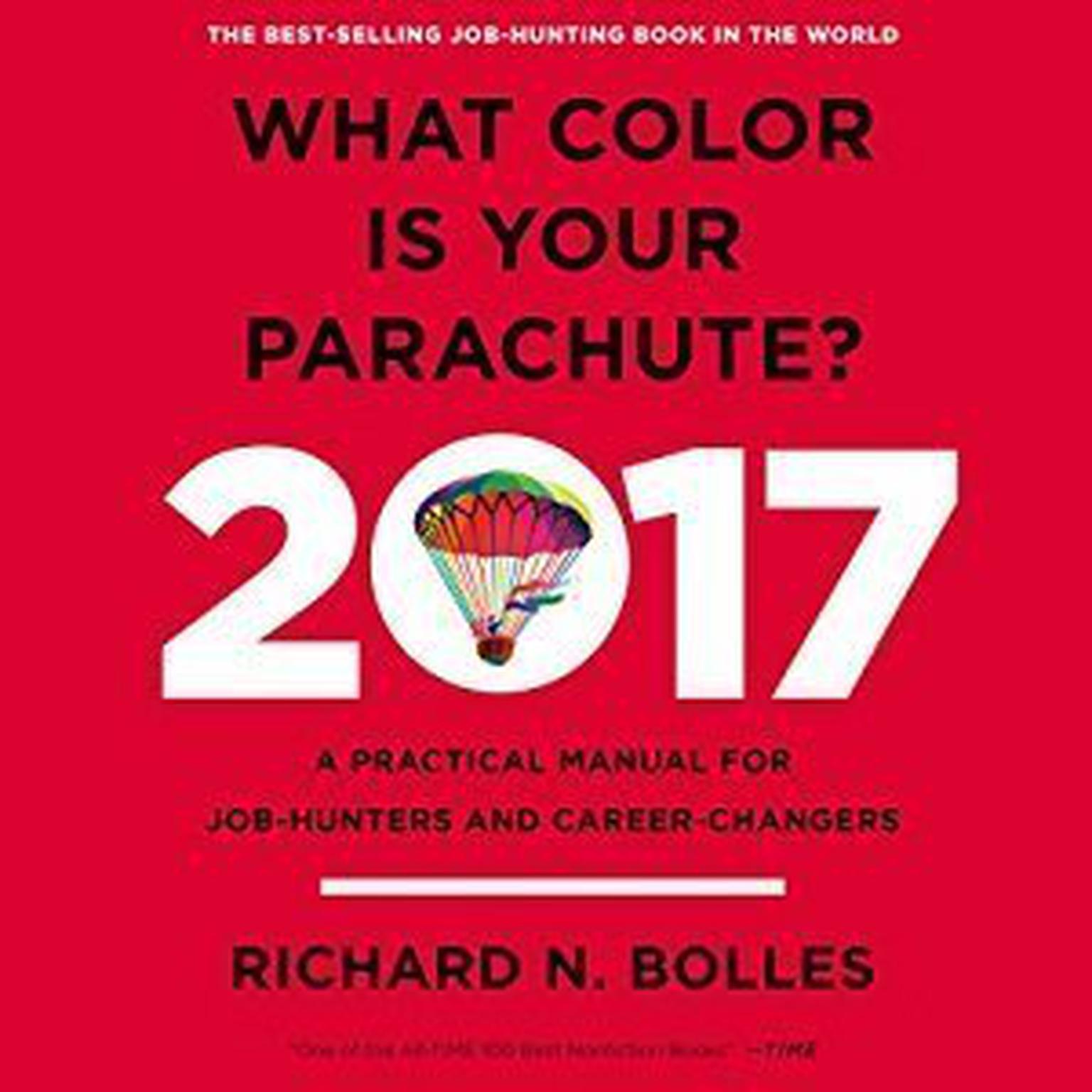 What Color is Your Parachute? 2017: A Practical Manual for Job-Hunters and Career-Changers Audiobook, by Richard N. Bolles