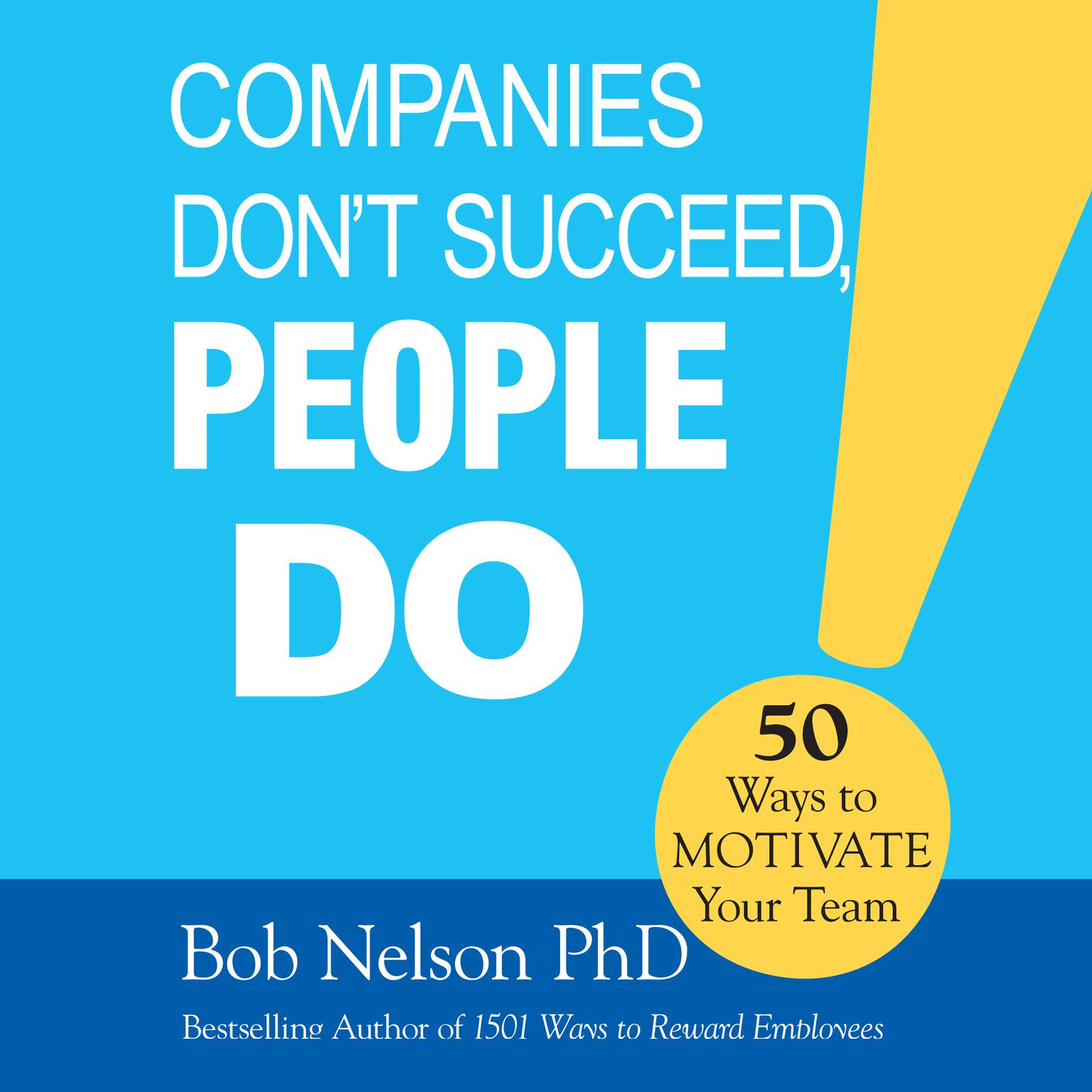 Companies Dont Succeed, People Do: 50 Ways to Motivate Your Team Audiobook, by Bob Nelson