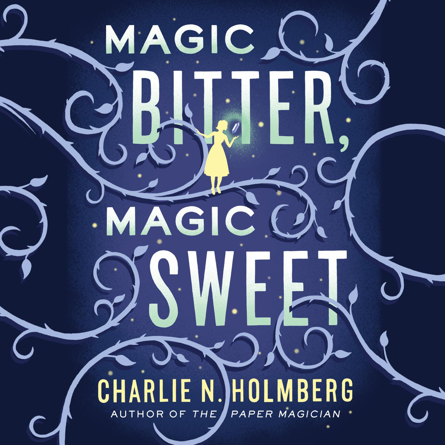 Magic Bitter, Magic Sweet Audiobook, by Charlie N. Holmberg