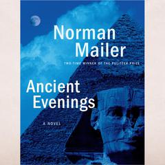Ancient Evenings: A Novel Audiobook, by Norman Mailer