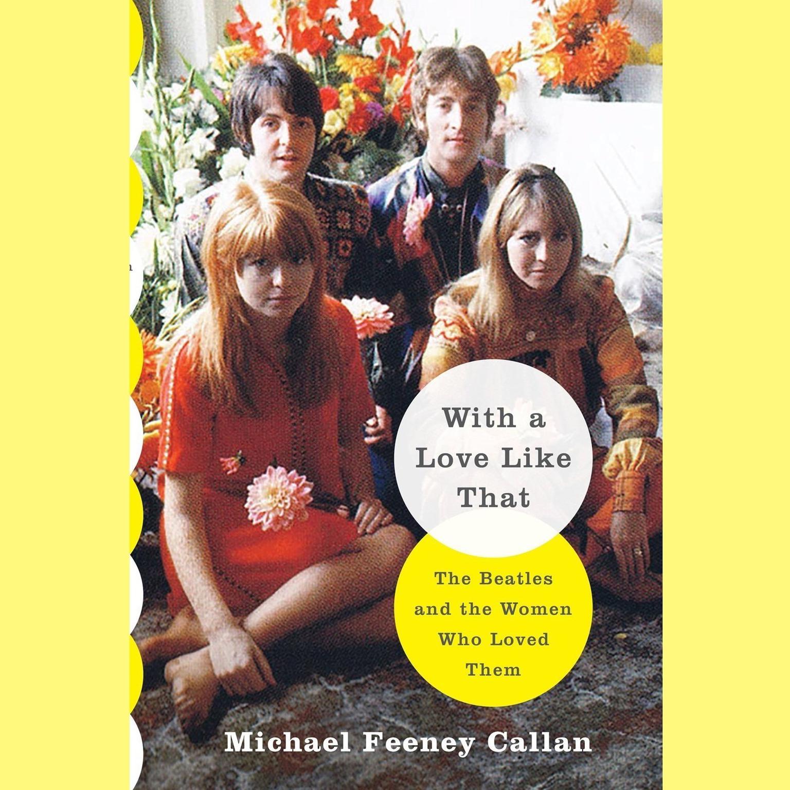 With a Love Like That: The Beatles and the Women Who Loved Them Audiobook, by Michael Feeney Callan