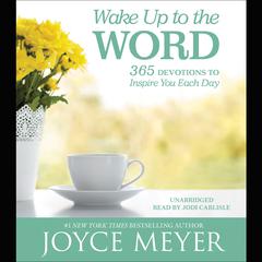 Wake Up to the Word: 365 Devotions to Inspire You Each Day Audiobook, by Joyce Meyer