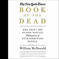 The New York Times Book of the Dead: Obituaries of Extraordinary People Audiobook, by William McDonald