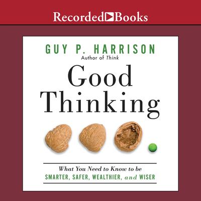 Good Thinking: What You Need to Know to Be Smarter, Safer, Wealthier, And Wiser Audiobook, by 