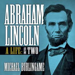 Abraham Lincoln: A Life (Volume Two) Audiobook, by Michael Burlingame
