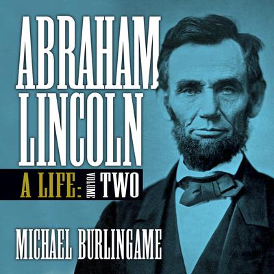 Abraham Lincoln: A Life (Volume Two) Audiobook, by 
