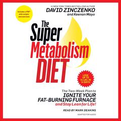 The Super Metabolism Diet: The Two-Week Plan to Ignite Your Fat-Burning Furnace and Stay Lean for Life! Audiobook, by David Zinczenko