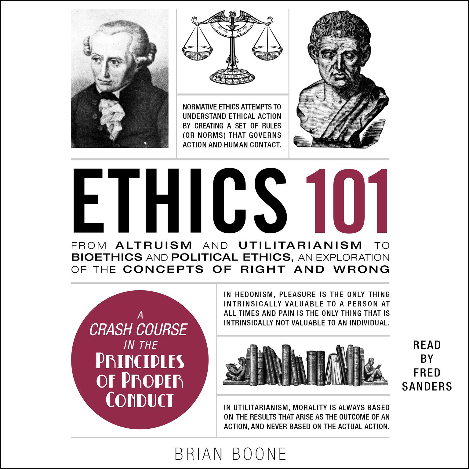 Ethics 101: From Altruism and Utilitarianism to Bioethics and Political Ethics, an Exploration of the Concepts of Right and Wrong Audiobook, by Brian Boone