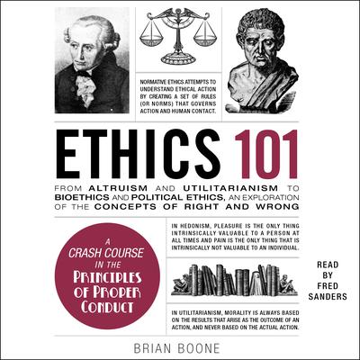 Ethics 101: From Altruism and Utilitarianism to Bioethics and Political Ethics, an Exploration of the Concepts of Right and Wrong Audiobook, by Brian Boone