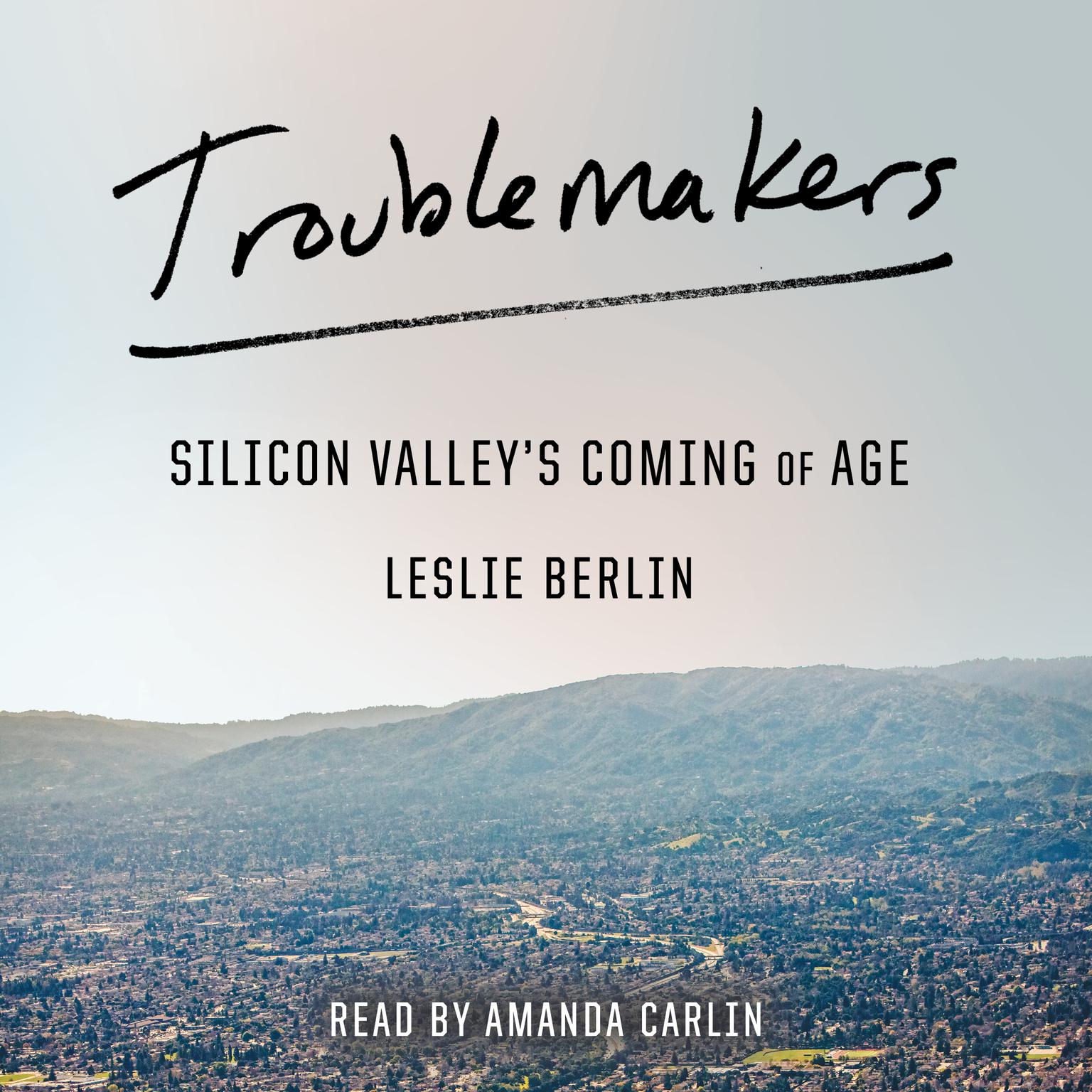 Troublemakers: Silicon Valleys Coming of Age Audiobook, by Leslie Berlin