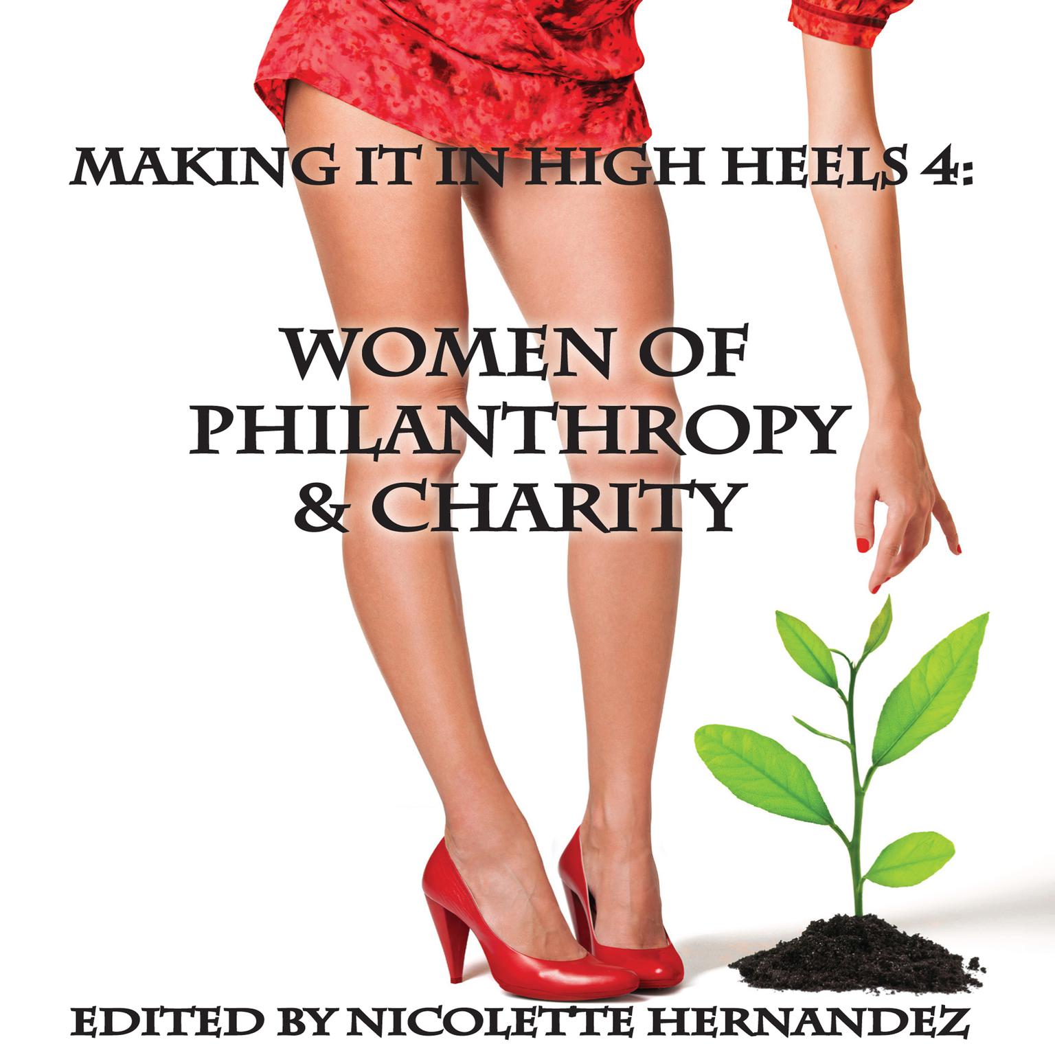Making It In High Heels 4: Women of Philanthropy & Charity Audiobook, by Nicolette Hernandez