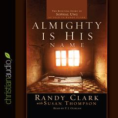 Almighty Is His Name: The Riveting Story of SoPhal Ung Audiobook, by Randy Clark