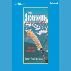 The Story Knife Audiobook, by Father Brad Reynolds