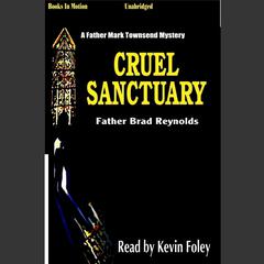 Cruel Sanctuary Audiobook, by Father Brad Reynolds