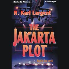 The Jakarta Plot Audiobook, by R Karl Largent