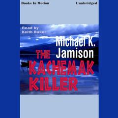 Kachemak Killer,The Audiobook, by Michael K Jamison