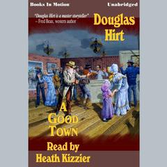 A Good Town Audiobook, by Douglas Hirt