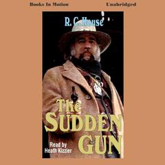 Sudden Gun Audiobook, by R C House