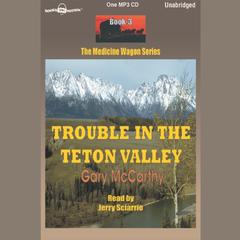 Trouble in the Teton Valley Audiobook, by Gary McCarthy