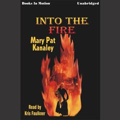 Into the Fire Audiobook, by Mary Pat Kanaley