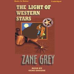 The Light of Western Stars Audiobook, by Zane Grey
